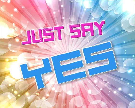 Just say yes graphic - slogan for Be Vocal